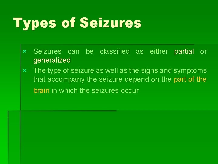 Types of Seizures û Seizures can be classified as either partial or generalized û