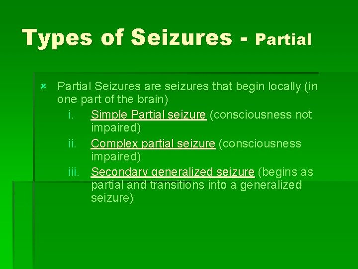 Types of Seizures - Partial û Partial Seizures are seizures that begin locally (in