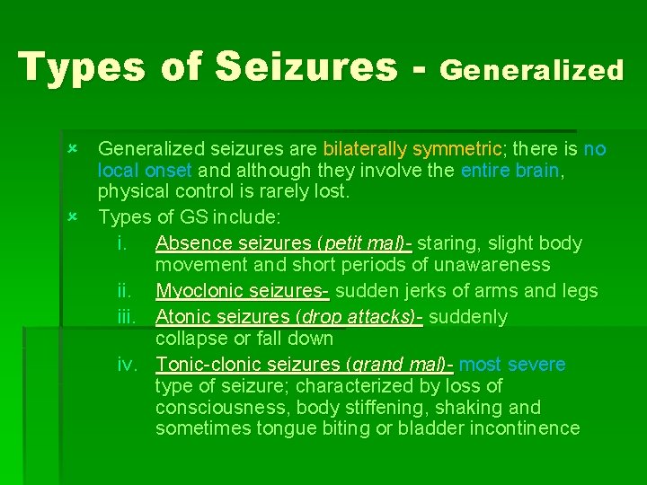 Types of Seizures - Generalized û Generalized seizures are bilaterally symmetric; there is no