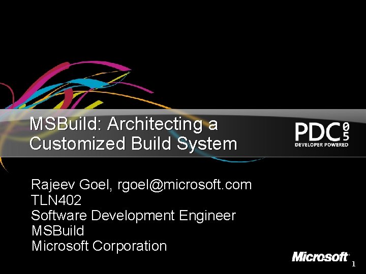 MSBuild: Architecting a Customized Build System Rajeev Goel, rgoel@microsoft. com TLN 402 Software Development