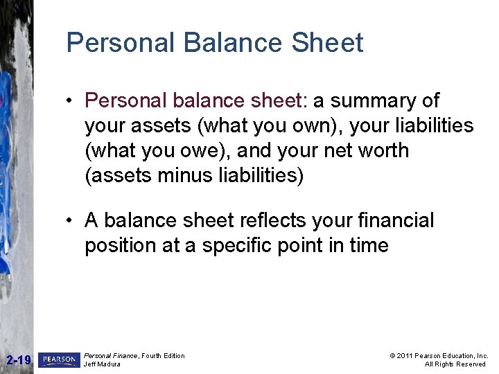 Personal Balance Sheet • Personal balance sheet: a summary of your assets (what you Personal Balance Sheet • Personal balance sheet: a summary of your assets (what you