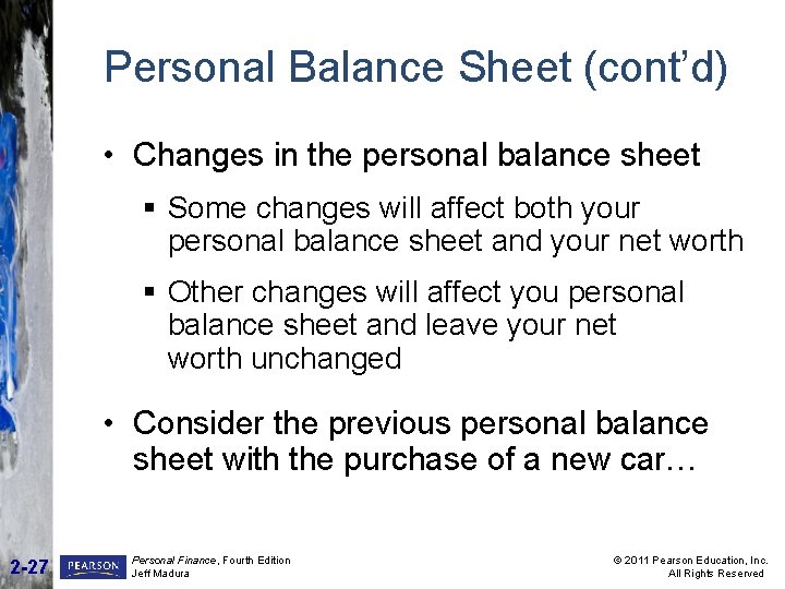 Personal Balance Sheet (cont’d) • Changes in the personal balance sheet § Some changes Personal Balance Sheet (cont’d) • Changes in the personal balance sheet § Some changes