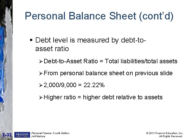 Personal Balance Sheet (cont’d) § Debt level is measured by debt-to- asset ratio Ø Personal Balance Sheet (cont’d) § Debt level is measured by debt-to- asset ratio Ø