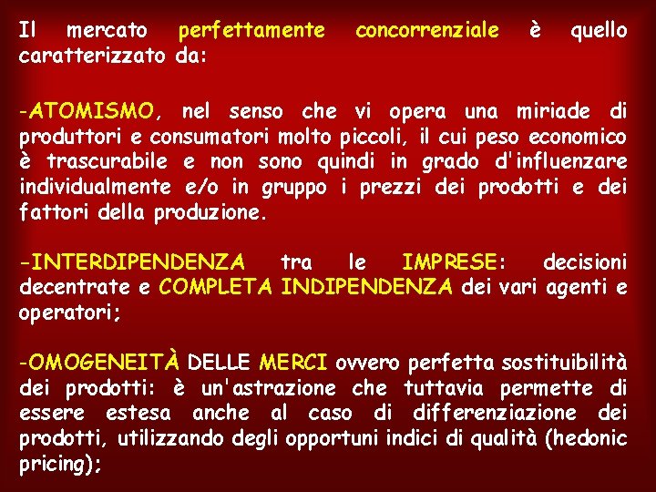 Il mercato perfettamente caratterizzato da: concorrenziale è quello -ATOMISMO, nel senso che vi opera