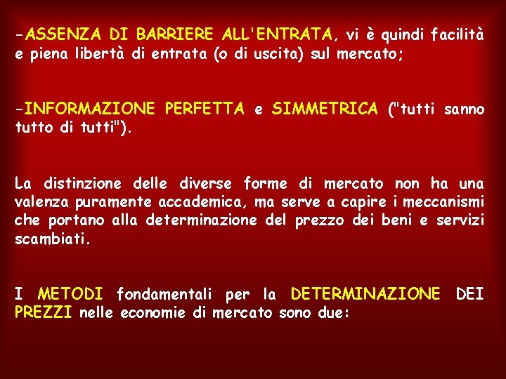 -ASSENZA DI BARRIERE ALL'ENTRATA, vi è quindi facilità e piena libertà di entrata (o