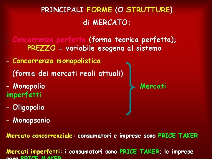 PRINCIPALI FORME (O STRUTTURE) di MERCATO: - Concorrenza perfetta (forma teorica perfetta); PREZZO =