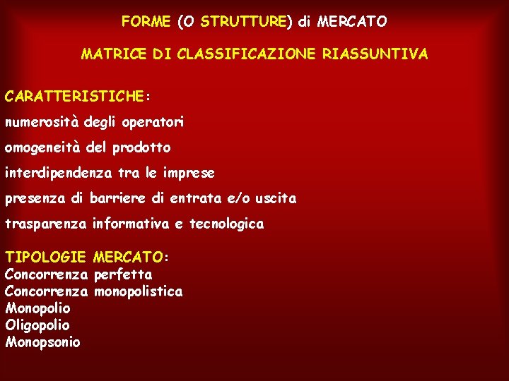 FORME (O STRUTTURE) di MERCATO MATRICE DI CLASSIFICAZIONE RIASSUNTIVA CARATTERISTICHE: numerosità degli operatori omogeneità