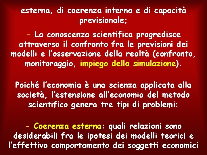 esterna, di coerenza interna e di capacità previsionale; - La conoscenza scientifica progredisce attraverso