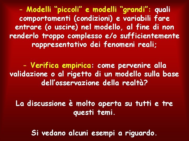 - Modelli “piccoli” e modelli “grandi”: quali comportamenti (condizioni) e variabili fare entrare (o