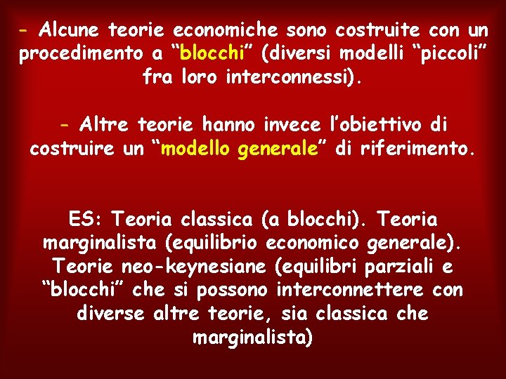 - Alcune teorie economiche sono costruite con un procedimento a “blocchi” (diversi modelli “piccoli”