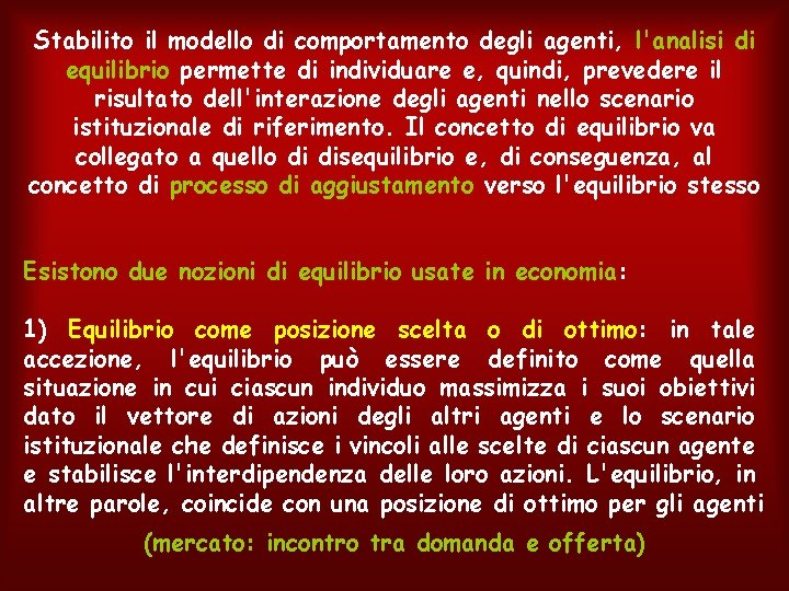 Stabilito il modello di comportamento degli agenti, l'analisi di equilibrio permette di individuare e,