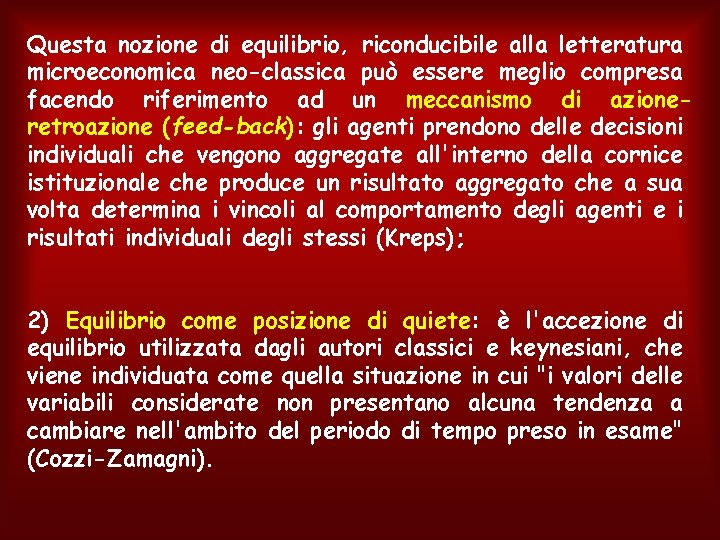 Questa nozione di equilibrio, riconducibile alla letteratura microeconomica neo-classica può essere meglio compresa facendo