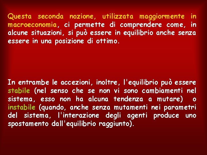 Questa seconda nozione, utilizzata maggiormente in macroeconomia, ci permette di comprendere come, in alcune