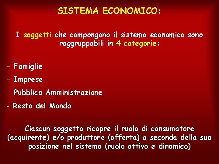 SISTEMA ECONOMICO: I soggetti che compongono il sistema economico sono raggruppabili in 4 categorie: