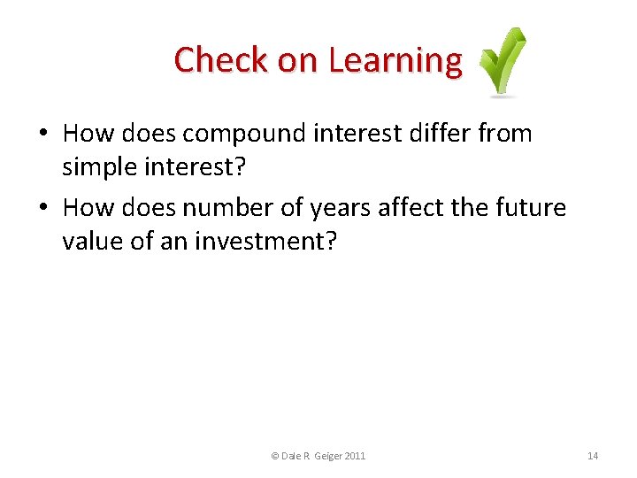 Check on Learning • How does compound interest differ from simple interest? • How