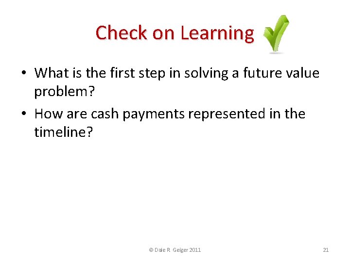 Check on Learning • What is the first step in solving a future value