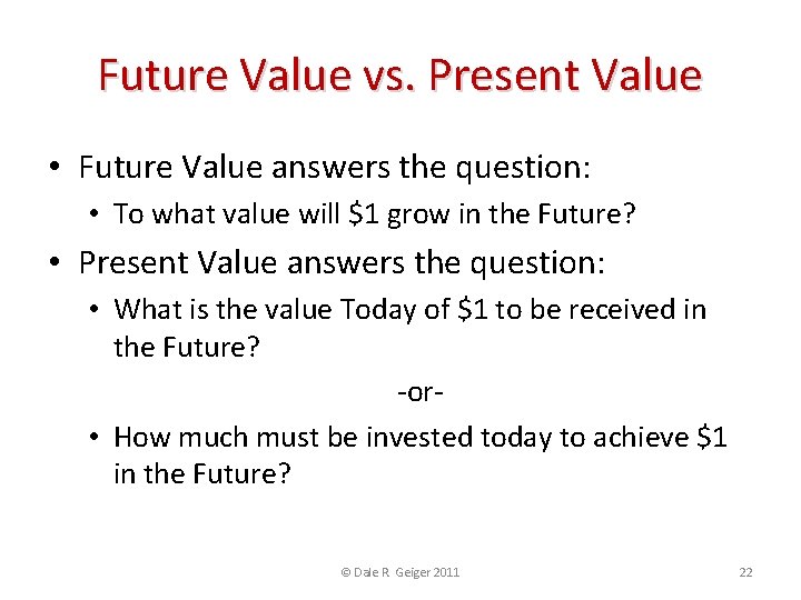 Future Value vs. Present Value • Future Value answers the question: • To what