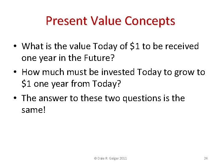 Present Value Concepts • What is the value Today of $1 to be received