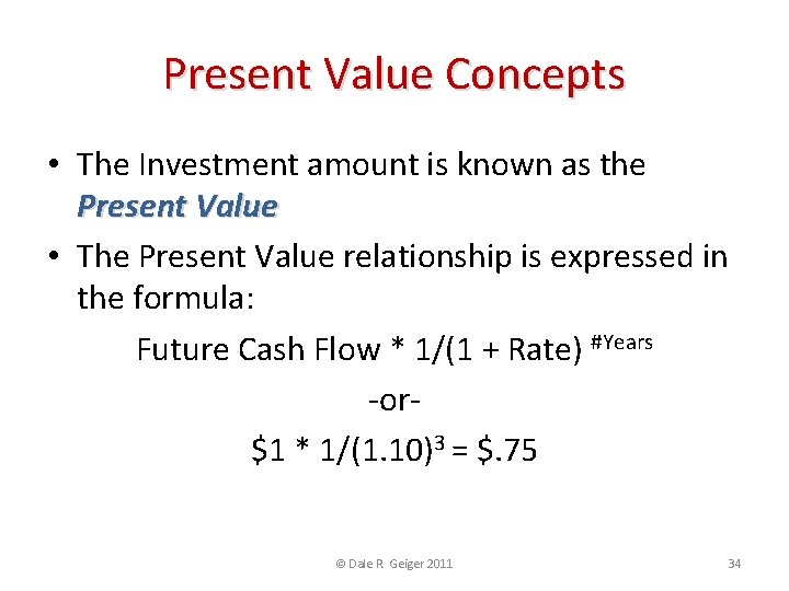 Present Value Concepts • The Investment amount is known as the Present Value •