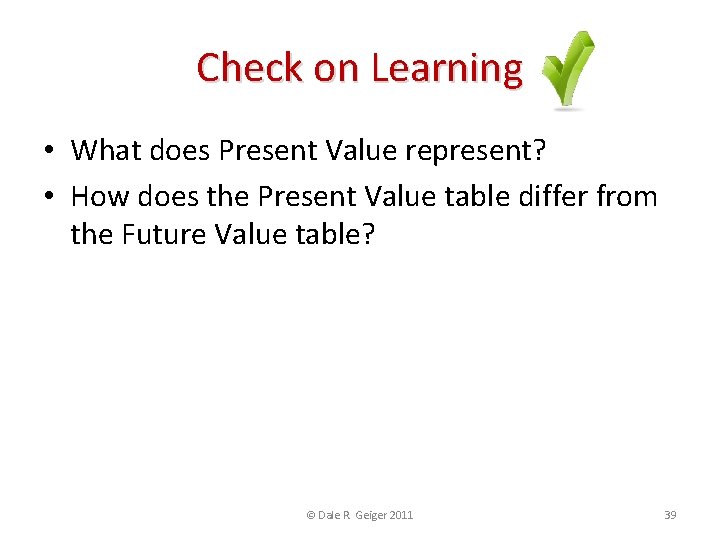 Check on Learning • What does Present Value represent? • How does the Present