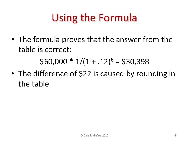 Using the Formula • The formula proves that the answer from the table is
