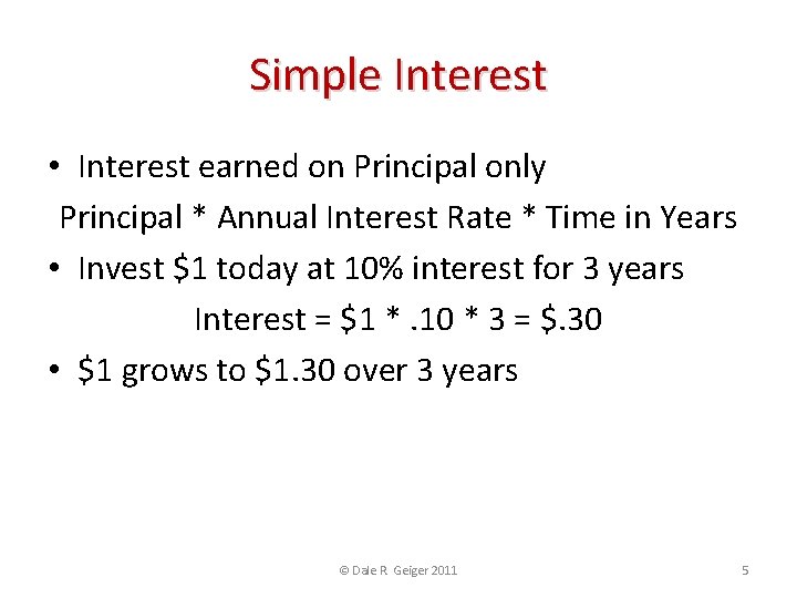 Simple Interest • Interest earned on Principal only Principal * Annual Interest Rate *