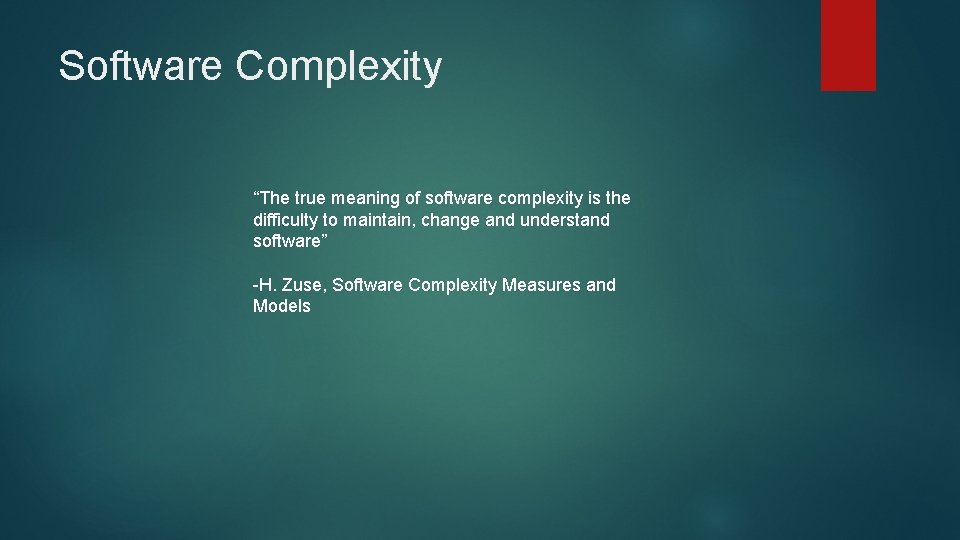 Software Complexity “The true meaning of software complexity is the difficulty to maintain, change