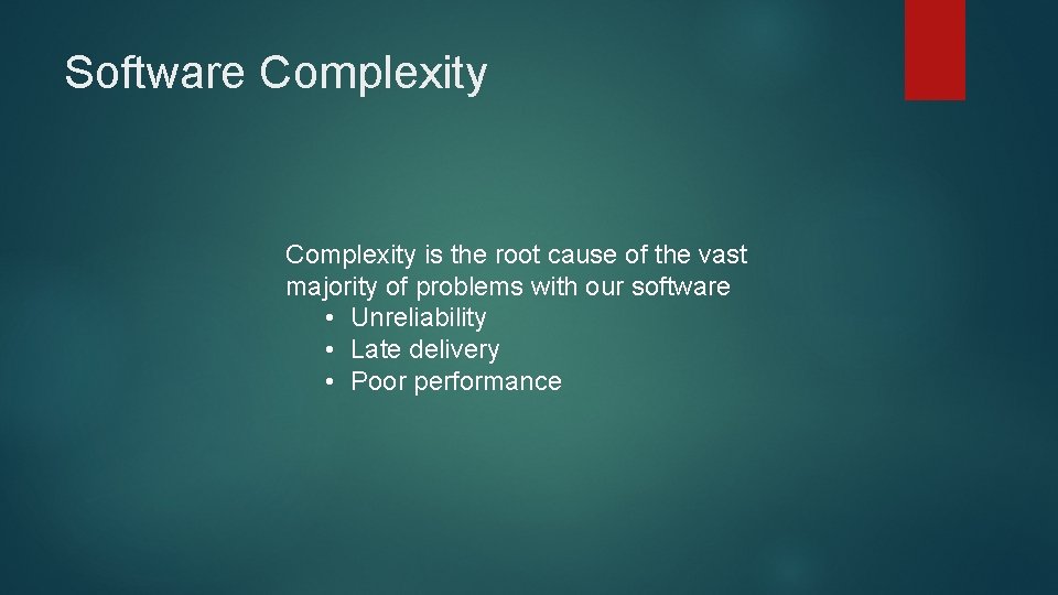 Software Complexity is the root cause of the vast majority of problems with our