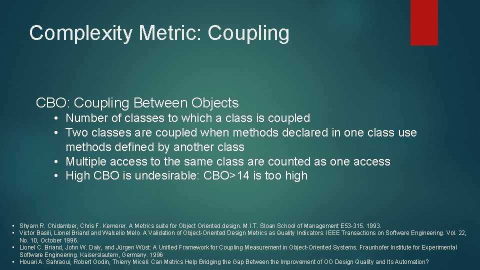 Complexity Metric: Coupling CBO: Coupling Between Objects • Number of classes to which a