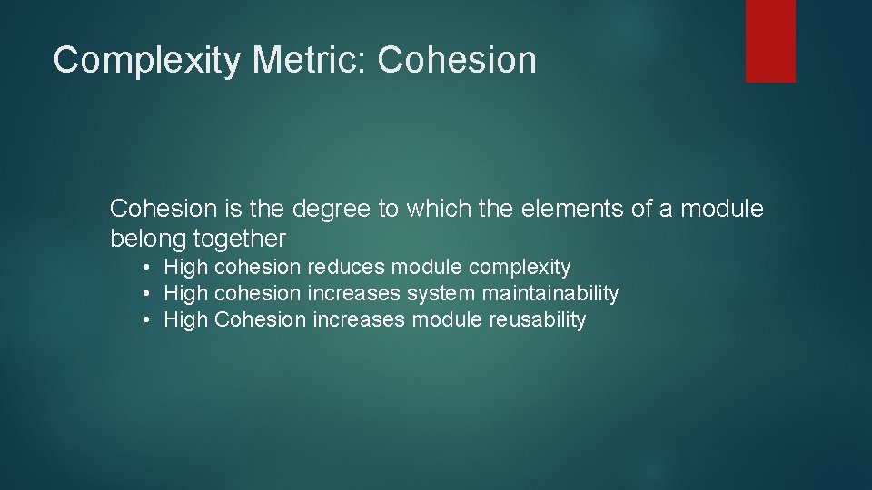 Complexity Metric: Cohesion is the degree to which the elements of a module belong