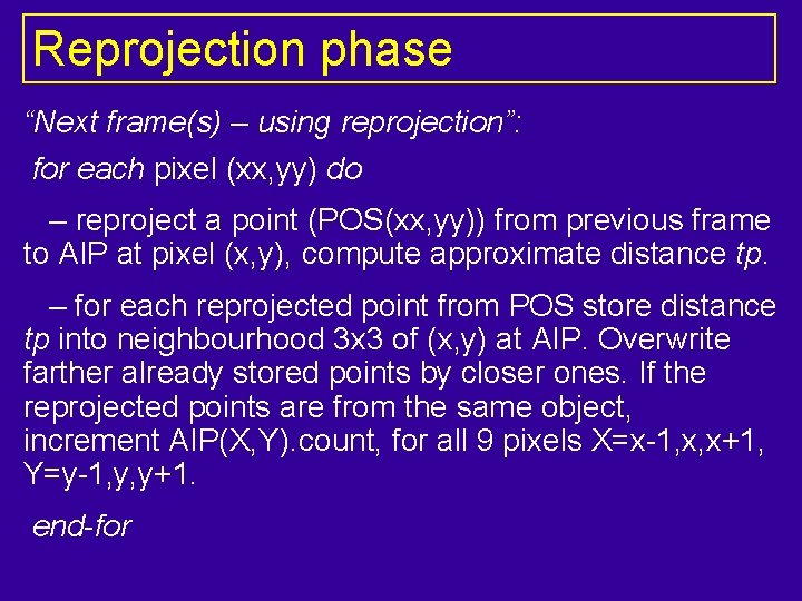 Reprojection phase “Next frame(s) – using reprojection”: for each pixel (xx, yy) do – Reprojection phase “Next frame(s) – using reprojection”: for each pixel (xx, yy) do –