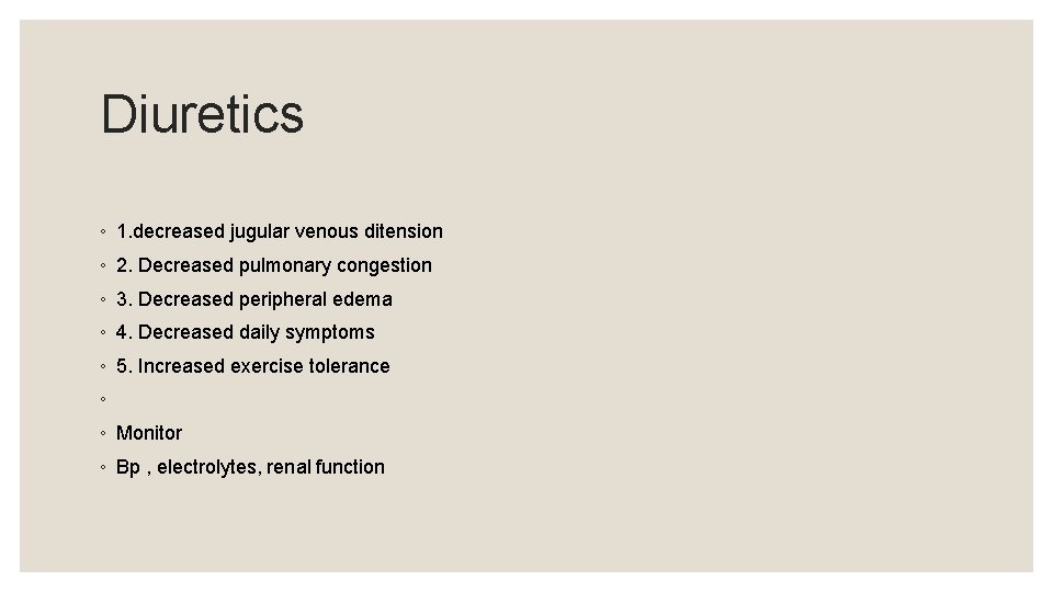 Diuretics ◦ 1. decreased jugular venous ditension ◦ 2. Decreased pulmonary congestion ◦ 3.