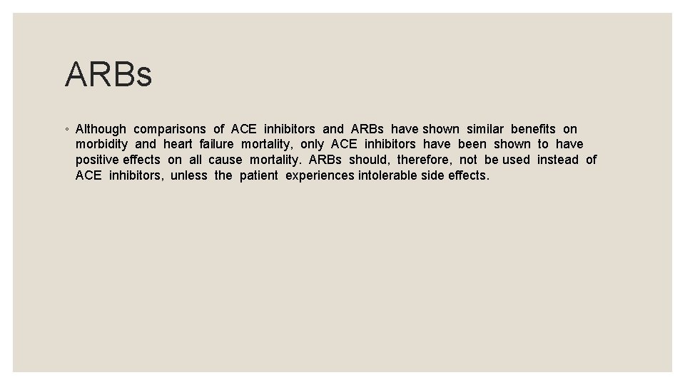 ARBs ◦ Although comparisons of ACE inhibitors and ARBs have shown similar benefits on