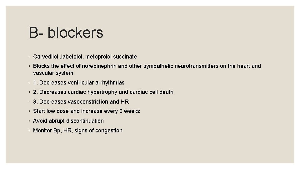 B- blockers ◦ Carvedilol , labetolol, metoprolol succinate ◦ Blocks the effect of norepinephrin