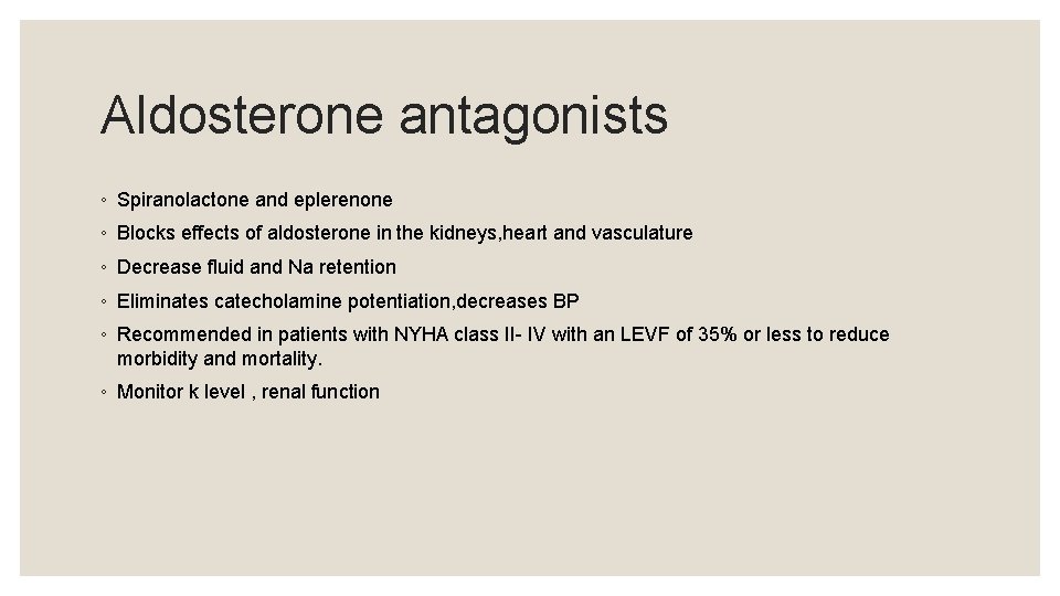 Aldosterone antagonists ◦ Spiranolactone and eplerenone ◦ Blocks effects of aldosterone in the kidneys,