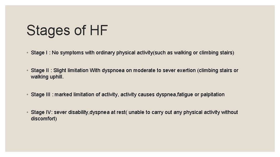 Stages of HF ◦ Stage I : No symptoms with ordinary physical activity(such as