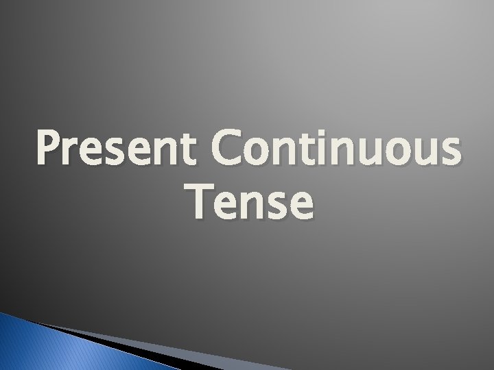 Present Continuous Tense 