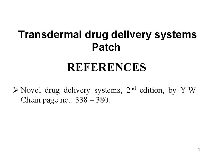 Transdermal drug delivery systems Patch REFERENCES Ø Novel drug delivery systems, 2 nd edition,