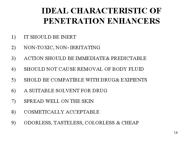 IDEAL CHARACTERISTIC OF PENETRATION ENHANCERS 1) IT SHOULD BE INERT 2) NON-TOXIC, NON- IRRITATING