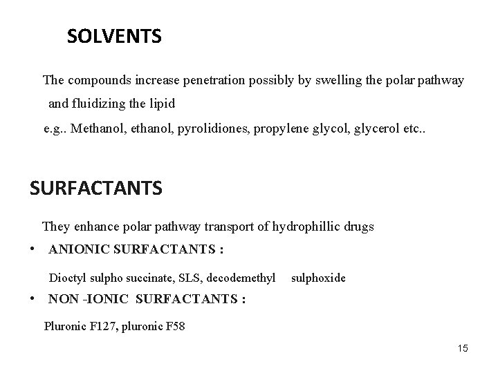 SOLVENTS The compounds increase penetration possibly by swelling the polar pathway and fluidizing the