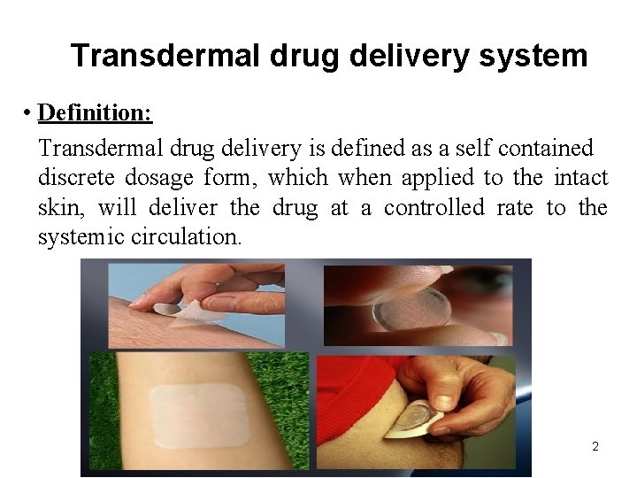 Transdermal drug delivery system • Definition: Transdermal drug delivery is defined as a self