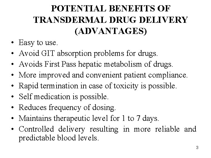 POTENTIAL BENEFITS OF TRANSDERMAL DRUG DELIVERY (ADVANTAGES) • • • Easy to use. Avoid