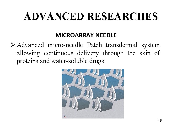 ADVANCED RESEARCHES MICROARRAY NEEDLE Ø Advanced micro-needle Patch transdermal system allowing continuous delivery through