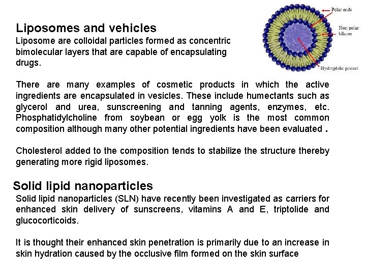 Liposomes and vehicles Liposome are colloidal particles formed as concentric bimolecular layers that are