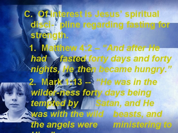 C. Of interest is Jesus’ spiritual disci- pline regarding fasting for strength. 1. Matthew