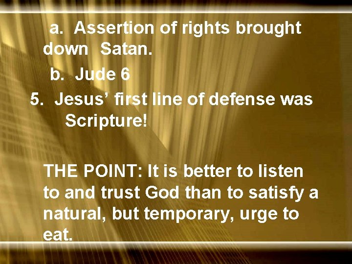 a. Assertion of rights brought down Satan. b. Jude 6 5. Jesus’ first line