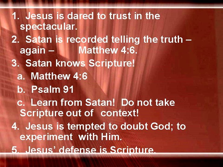 1. Jesus is dared to trust in the spectacular. 2. Satan is recorded telling