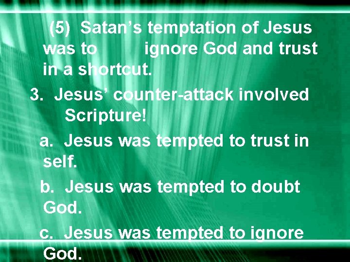 (5) Satan’s temptation of Jesus was to ignore God and trust in a shortcut.