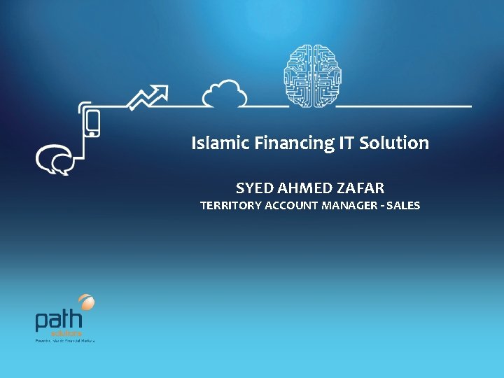 Islamic Financing IT Solution SYED AHMED ZAFAR TERRITORY ACCOUNT MANAGER - SALES Private‐Restricted Copyright Islamic Financing IT Solution SYED AHMED ZAFAR TERRITORY ACCOUNT MANAGER - SALES Private‐Restricted Copyright