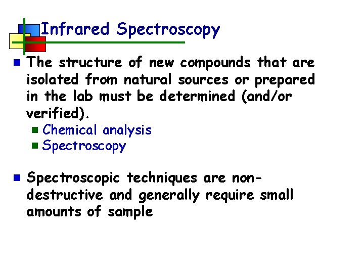 Infrared Spectroscopy n The structure of new compounds that are isolated from natural sources